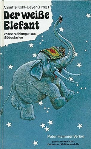 Kohl-Beyer, Annette Der weiße Elefant: Volkserzählungen aus Asien für Kinder. In Zus.arb. m. d. Deutschen Welthungerhilfe