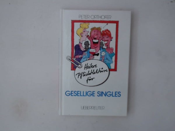 Orthofer, Peter Heitere Pflichtlektüre für gesellige Singles