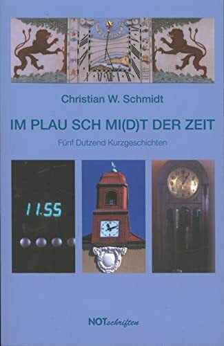 Schmidt, Christian W Im Plau Schmi(d)t der Zeit: Fünf Dutzend Kurzgeschichten (Notschriften-Verlag im Noteingang e.V.)