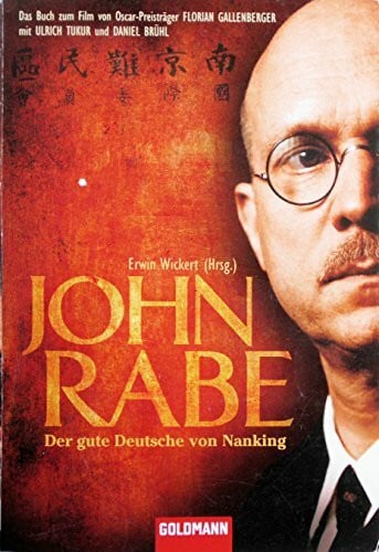 Wickert, Erwin John Rabe. Der gute Deutsche von Nanking: Buch zum Film von Oscar-Preisträger Florian Gallenberger mit Ulrich Tukur und Daniel Brühl: Das Buch zum ... mit Ulrich Tukur und Daniel Brühl
