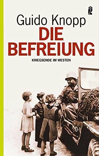 Knopp, Guido Die Befreiung: Kriegsende im Westen (0)
