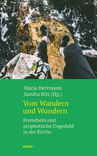 Bils, Sandra Vom Wandern und Wundern: Fremdsein und prophetische Ungeduld in der Kirche