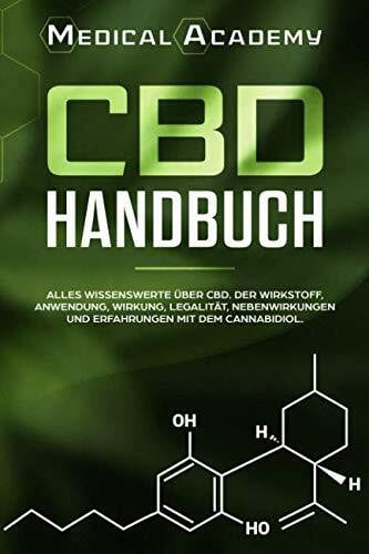 Academy, Medical CBD Handbuch: Alles Wissenswerte über CBD. Der Wirkstoff, Anwendung, Wirkung, Legalität, Nebenwirkungen und Erfahrungen mit dem Cannabidiol.