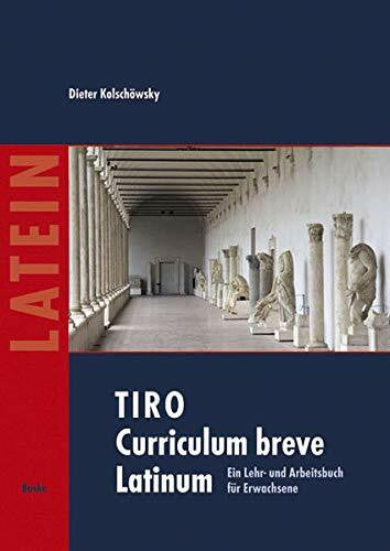 Koske, Torsten TIRO Curriculum breve Latinum (1): Ein Lehr– und Arbeitsbuch für Erwachsene. Texte – Grammatik – Übungen