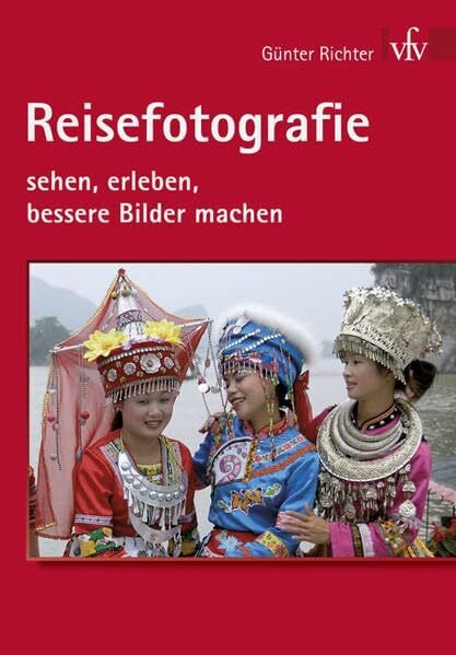 Richter, Günter Reisefotografie: sehen, erleben, bessere Bilder machen