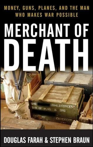Farah, Douglas Merchant of Death: Money, Guns, Planes, and the Man Who Makes War Possible