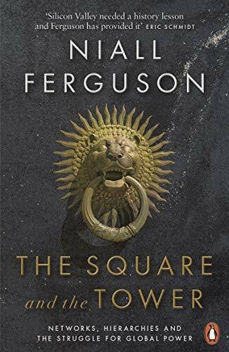 Ferguson, Niall The Square and the Tower: Networks, Hierarchies and the Struggle for Global Power