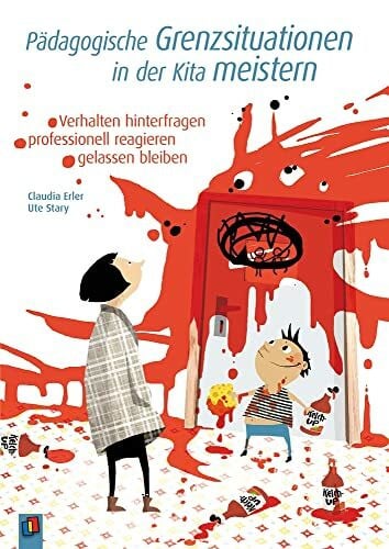 Stary, Ute Pädagogische Grenzsituationen in der Kita meistern: Verhalten hinterfragen – professionell reagieren – gelassen bleiben
