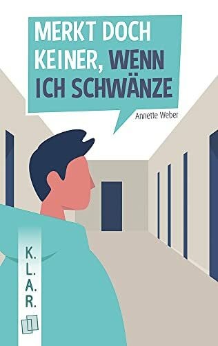 Weber, Annette Merkt doch keiner, wenn ich schwänze: Klasse 7-10 (K.L.A.R. - Taschenbuch)