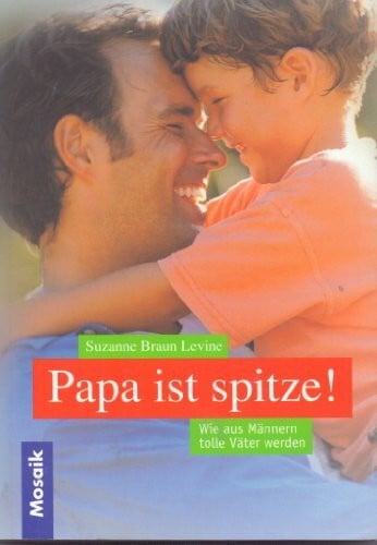 Braun Levine, Suzanne Papa ist spitze: Wie aus Männern tolle Väter werden