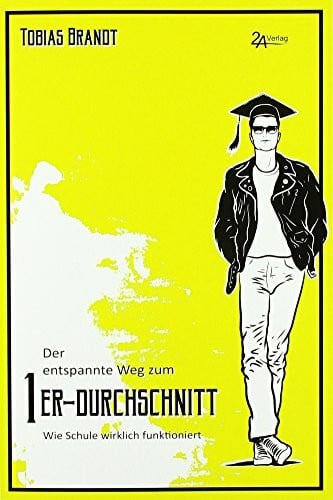 Brandt, Tobias Der entspannte Weg zum 1er-Durchschnitt: Wie Schule wirklich funktioniert
