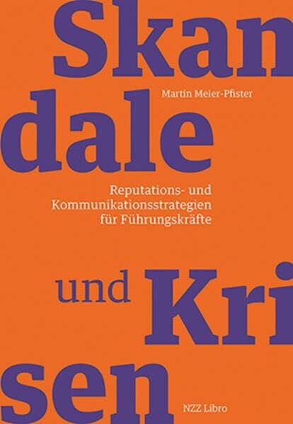 Meier-Pfister, Martin Skandale und Krisen: Reputations- und Kommunikationsstrategien für Führungskräfte