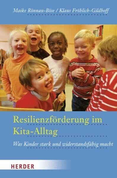 Schmidt, Hartmut W. Resilienzförderung im Kita-Alltag: Was Kinder stark und widerstandsfähig macht