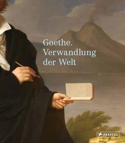 Klassik Stiftung Weimar Goethe: Verwandlung der Welt