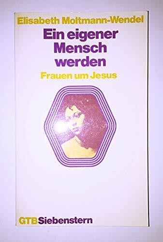 Moltmann - Wendel, Elisabeth Ein eigener Mensch werden. Frauen um Jesus.