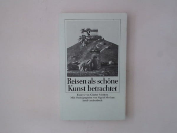 Metken, Sigrid Reisen als schöne Kunst betrachtet: Mit Photographien von Sigrid Metken (insel taschenbuch)