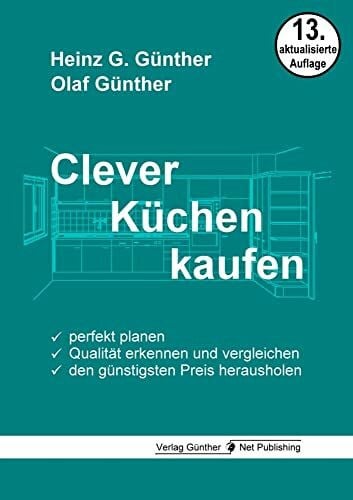 Günther, Olaf Clever Küchen kaufen: Perfekt planen, Qualität erkennen und vergleichen, den günstigsten Preis herausholen