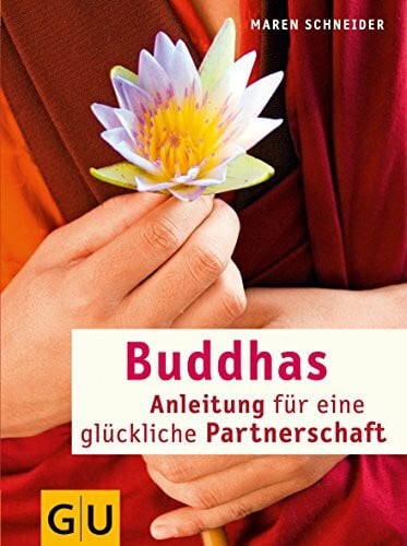 Schneider, Maren Buddhas Anleitung für eine glückliche Partnerschaft