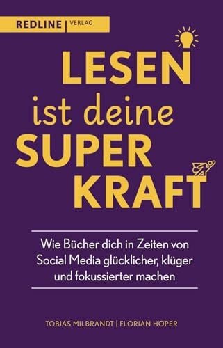 Höper, Florian Lesen ist deine Superkraft: Wie Bücher dich in Zeiten von Social Media glücklicher, klüger, und fokussierter machen | Persönliche Weiterentwicklung mithilfe einfacher Lesegewohnheiten
