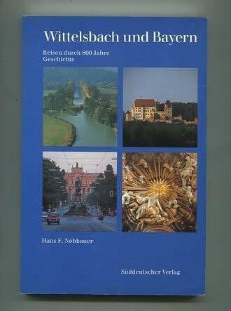 Nöhbauer, Hans F. Wittelsbach und Bayern. Reisen durch 800 Jahre Geschichte