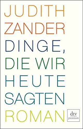 Zander, Judith Dinge, die wir heute sagten: Roman