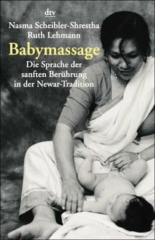 Scheibler-Shrestha, Nasma Babymassage: Die Sprache der sanften Berührung in der Newar-Tradition (dtv Modernes Leben)