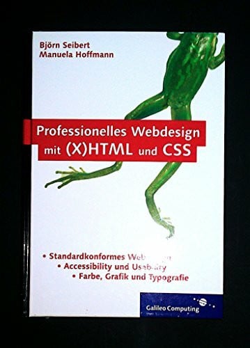 Hoffmann, Manuela Professionelles Webdesign mit (X)HTML und CSS: Standardkonformität, Accessibility und Usability, Farbe, Grafik und Typografie (Galileo Computing)