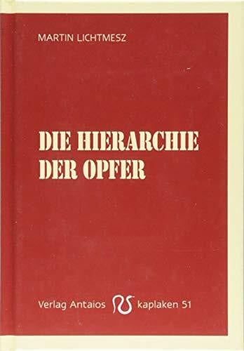 Lichtmesz, Martin Die Hierarchie der Opfer (Kaplaken)