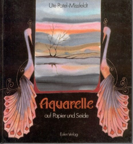 Patel-Missfeldt, Ute Aquarelle auf Papier und Seide
