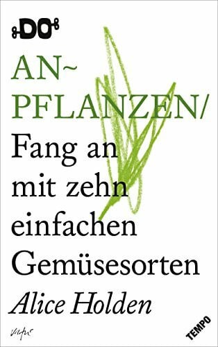 Lutosch, Heide Anpflanzen: Fang an mit zehn einfachen Gemüsesorten (DO Books)