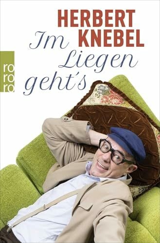 Knebel, Herbert Im Liegen geht's!: Originalausgabe