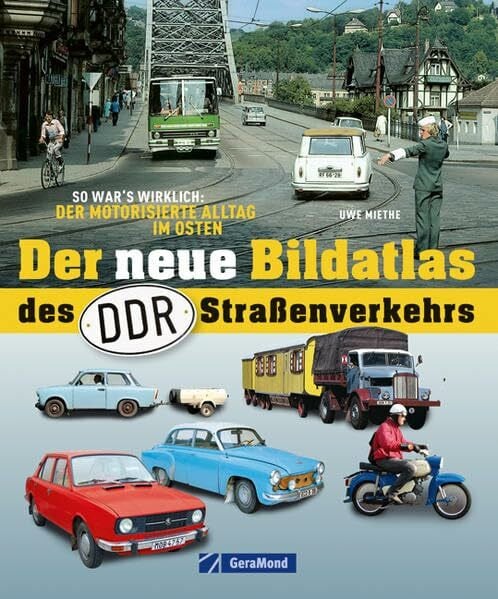 Miethe, Uwe Der neue Bildatlas d. DDR-Straßenverkehr: So war der Alltag im Osten