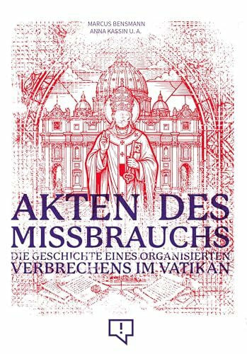 Bensmann, Marcus Akten des Missbrauchs: Die Geschichte eines organisierten Verbrechens im Vatikan