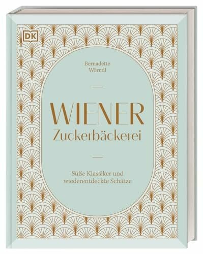 Wörndl, Bernadette Wiener Zuckerbäckerei: Süße Klassiker und wiederentdeckte Schätze. 75 Rezepte aus dem Fundus einer Zuckerbäckerin im Wien der Goldenen Zwanziger