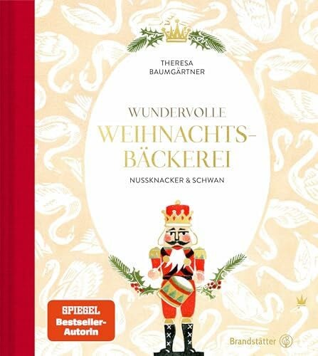 Theresa Baumgärtner Wundervolle Weihnachtsbäckerei: Nussknacker & Schwan