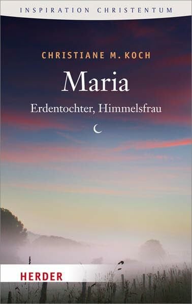 Koch, Christiane M. Maria: Erdentochter, Himmelsfrau (HERDER spektrum)