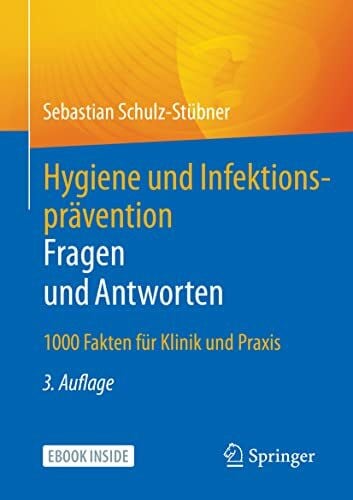 Schulz-Stübner, Sebastian Hygiene und Infektionsprävention. Fragen und Antworten: 1000 Fakten für Klinik und Praxis