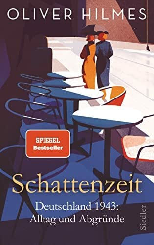 Hilmes, Oliver Schattenzeit: Deutschland 1943: Alltag und Abgründe