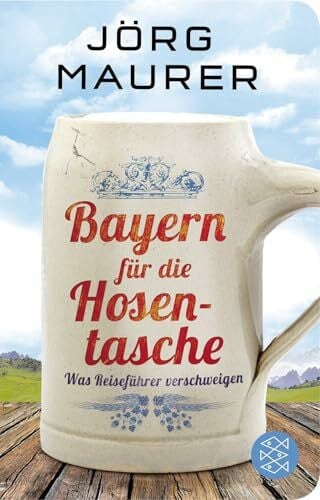Maurer, Jörg Bayern für die Hosentasche: Was Reiseführer verschweigen | Geschenkausgabe im Miniformat (Fischer Taschenbibliothek)