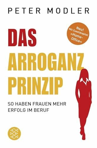 Modler, Peter Das Arroganz-Prinzip: So haben Frauen mehr Erfolg im Beruf
