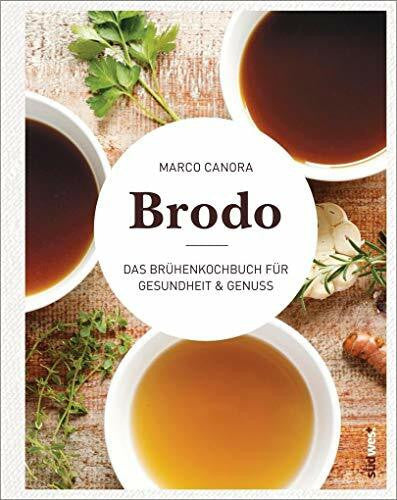 Canora, Marco Brodo: Das Brühenkochbuch für Gesundheit & Genuss - Das Original aus New York