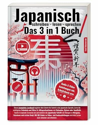 Nakamura, Yumi Japanisch Lernen 3-in-1 Komplettkurs: Lerne anfängerfreundlich Japanisch Schreiben, Lesen & Sprechen mit über 1000+ Vokabeln und Alltagssätzen | Inkl. ... für fließende Hiragana-Handschrift