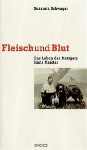Schwager, Susanna Fleisch und Blut - Das Leben des Metzgers Hans Meister