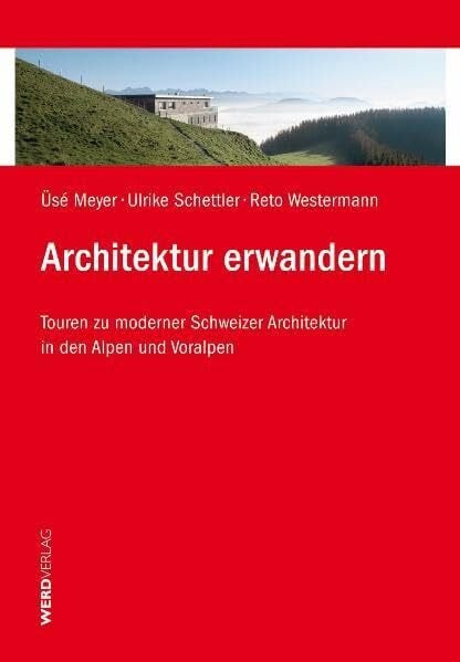 Westermann, Reto Architektur erwandern: Touren zur moderner Schweizer Architektur in den Alpen und Voralpen