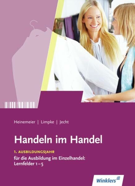 Jecht, Hans Handeln im Handel: 1. Ausbildungsjahr im Einzelhandel: Lernfelder 1 bis 5: Schülerband