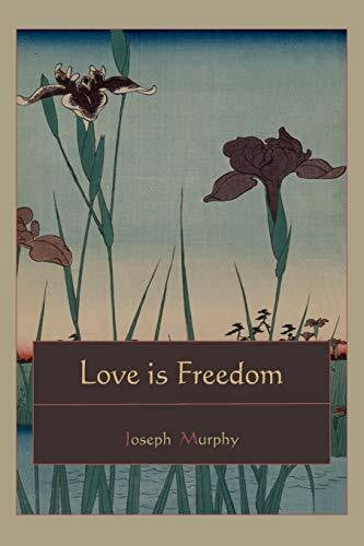 Murphy, Joseph Love is Freedom