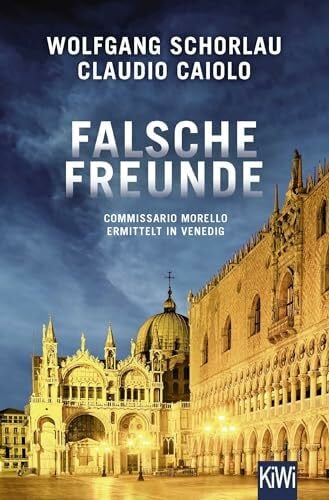 Schorlau, Wolfgang Falsche Freunde: Commissario Morello ermittelt in Venedig (Ein Fall für Commissario Morello, Band 3)
