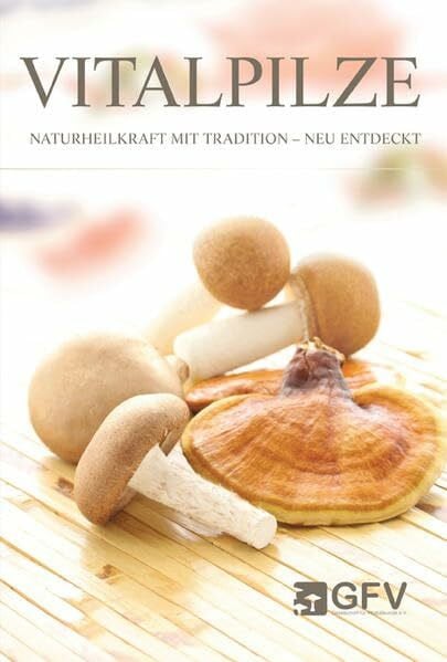 GFV Gesellschaft für Vitalpilzkunde e.V. Vitalpilze: Naturheilkraft mit Tradition - neu entdeckt