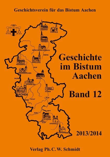 Geschichtsverein für das Bistum Aachen e.V. Geschichte im Bistum Aachen, Band 12 (2013/2014)