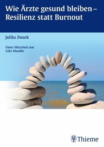 Zwack, Julika Wie Ärzte gesund bleiben - Resilienz statt Burnout